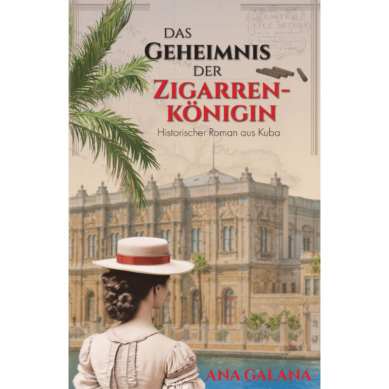 Annette Meisl: Das Geheimnis der Zigarrenkönigin - Historischer Roman aus Kuba - LA GALANA - LA GALANA - Zigarre - Zigarren - Zigarren kaufen - Zigarrendreherin | Zigarrendreher | Zigarrenmanufaktur | Tabakgeschäft